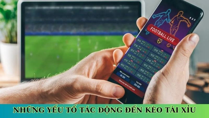 Những yếu tố tác động đến kèo tài xỉu