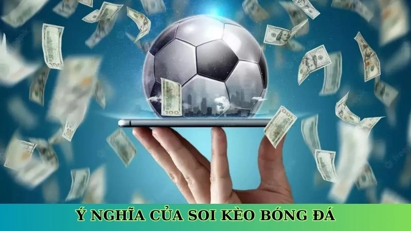 Ý nghĩa của soi kèo bóng đá